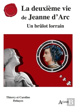 Bertrand.pt - La Deuxième Vie De Jeanne D'Arc : Un Brulôt Lorrain