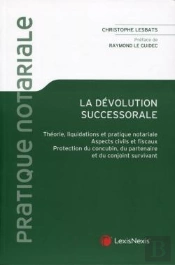 La Dévolution Successorale ; Théorie, Liquidation Et Pratique Notariale