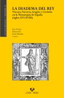 La Diadema Del Rey. Vizcaya, Navarra, Aragón Y Cerdeña En La Monarqu¡A De España (Siglos Xvi-Xviii)