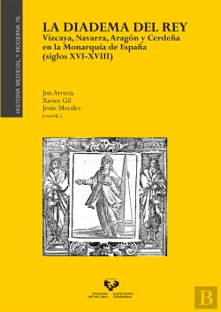 Bertrand.pt - La Diadema Del Rey. Vizcaya, Navarra, Aragón Y Cerdeña En La Monarqu¡A De España (Siglos Xvi-Xviii)