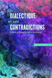La Dialectique Et Ses Contradictions : Enjeux Philosophiques Et Politiques