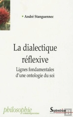 Bertrand.pt - La Dialectique Réflexive ; Lignes Fondamentales D'Une Ontologie Du Soi