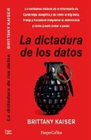La Dictadura De Los Datos. La Verdadera Historia Desde Dentro De Cambridge Analyt