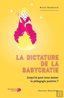 Bertrand.pt - La Dictature De La Babycratie ; Heurs Et Malheurs De La Psychologie Et De La Pédagogie Positives