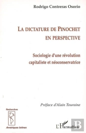 La Dictature De Pinochet En Perspective ; Sociologie D'Une Révolution Capitaliste Et Néoconservatrice