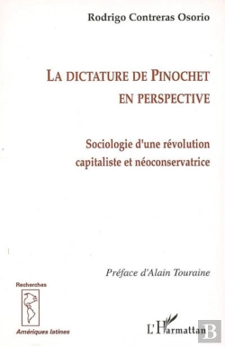 Bertrand.pt - La Dictature De Pinochet En Perspective ; Sociologie D'Une Révolution Capitaliste Et Néoconservatrice
