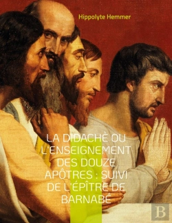 Bertrand.pt - La Didachè Ou L'Enseignement Des Douze Apôtres : Suivi De L'Épître De Barnabé : Suivi De L'Épître De Barnabé, Livre Apocryphe Du Nouveau Testament Décrivant La Vie De Jésus De Nazareth