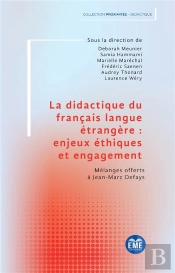 La Didactique Du Français Langue Étrangère : Enjeux Éthiques Et Engagement : Mélanges Offerts À Jean-Marc Defays