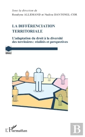 La Differénciation Territoriale ; L'Adaptation Du Droit À La Diversité Des Territoires : Réalités Et Perspectives