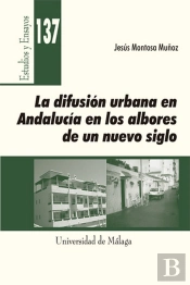 La Difusión Urbana En Andalucía En Los Albores De Un Nuevo Siglo