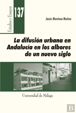 Bertrand.pt - La Difusión Urbana En Andalucía En Los Albores De Un Nuevo Siglo