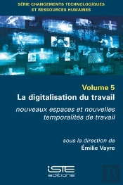 La Digitalisation Du Travail ; Nouveaux Espaces Et Nouvelles Temporalités De Travail