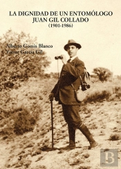 La Dignidad De Un Entomologo Juan Gil Collado (1901-1986)