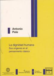 La Dignidad Humana. Sus Orígenes En El Pensamiento Clásico.