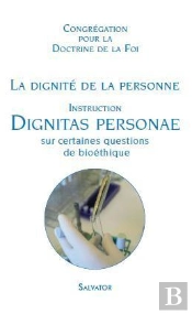 La Dignité De La Personne ; Instructions ; Dignitas Personae Sur Certaines Questions De Bioéthique