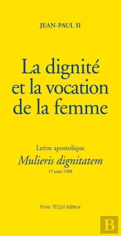 La Dignité Et La Vocation De La Femme - Mulieris Dignitatem : Lettre Apostolique Du 15 Août 1988 À L'Occasion De L'Année Mariale
