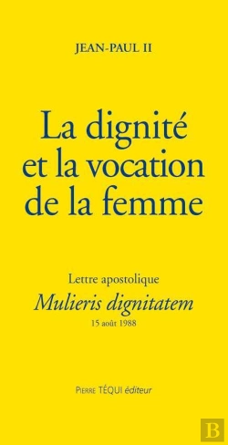 Bertrand.pt - La Dignité Et La Vocation De La Femme - Mulieris Dignitatem : Lettre Apostolique Du 15 Août 1988 À L'Occasion De L'Année Mariale