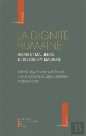 La Dignité Humaine ; Heurs Et Malheurs D'Un Concept Malmené