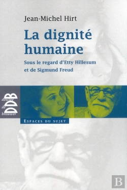 Bertrand.pt - La Dignité Humaine : Sous Le Regard D'Etty Hillesum Et De Sigmund Freud