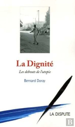 Bertrand.pt - La Dignité ; Les Debouts De L'Utopie