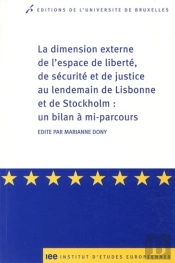 La Dimension Externe De L'Espace De Liberté, De Sécurité Et De Justice Au Lendemain De Lisbonne Et De Stockholm : Un Bilan À Mi-Parcours