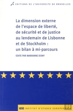 Bertrand.pt - La Dimension Externe De L'Espace De Liberté, De Sécurité Et De Justice Au Lendemain De Lisbonne Et De Stockholm : Un Bilan À Mi-Parcours