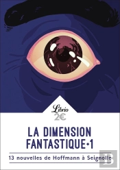 La Dimension Fantastique Tome 1 ; 13 Nouvelles De Hoffmann À Seignolles