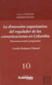 La Dimensión Organizativa Del Regulador De Las Comunicaciones En Colombia, Panorama Actual Y Propuestas.
