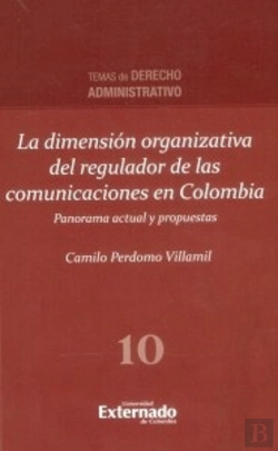 Bertrand.pt - La Dimensión Organizativa Del Regulador De Las Comunicaciones En Colombia, Panorama Actual Y Propuestas.
