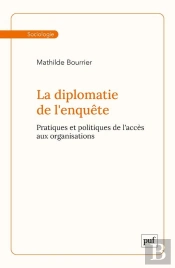 La Diplomatie De L'Enquête : Pratiques Et Politiques De L'Accès Aux Organisations