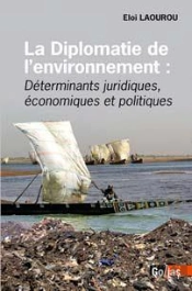 La Diplomatie De L'Environnement ; Déterminants Juridiques, Économiques Et Politiques