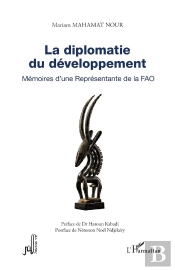 La Diplomatie Du Développement : Mémoires D'Une Représentante De La Fao
