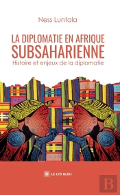 La Diplomatie En Afrique Subsaharienne : Histoire Et Enjeux De La Diplomatie