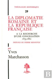 La Diplomatie Romaine Et La Republique Francaise A La Recherche D'Une Conciliation, 1879-1880