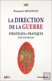 La Direction De La Guerre : Stratégies Et Pratiques - Xviie-Xxie Siècles