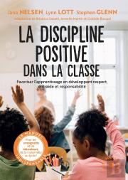 La Discipline Positive Dans La Classe ; Favoriser L'Apprentissage En Développant Respect, Entraide Et Responsabilité