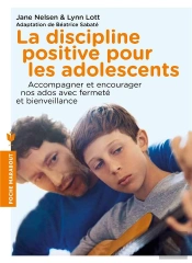 La Discipline Positive Pour Les Adolescents ; Comment Accompagner Nos Ados, Les Encourager Et Les Motiver Avec Fermeté Et Bienveillance