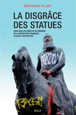 Bertrand.pt - La Disgrace Des Statues - Essai Sur Les Conflits De Memoire, De La Revolution Francaise A Black Live