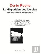 La Disparition Des Lucioles ; Réflexions Sur L'Acte Photographique
