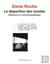 La Disparition Des Lucioles ; Réflexions Sur L'Acte Photographique