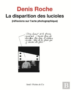 Bertrand.pt - La Disparition Des Lucioles ; Réflexions Sur L'Acte Photographique