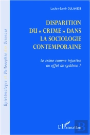 La Disparition Du Crime Dans La Sociologie Contemporaine ; Le Crime Comme Injustice Ou Effet De Système ?