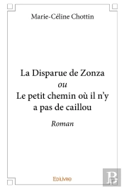 La Disparue De Zonza Ou Le Petit Chemin Où Il N'Y A Pas De Caillou : Roman