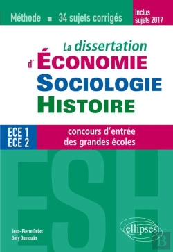 Bertrand.pt - La Dissertation D'Économie, Sociologie, Histoire ; Ece 1 Et 2 ; Concours D'Entrée Des Grandes Écoles ; Méthode, 34 Sujets Corrigés