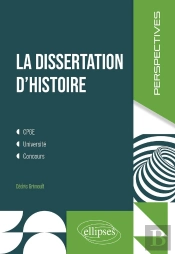 La Dissertation D'Histoire : Cpge, Université, Concours
