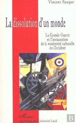 Bertrand.pt - La Dissolution D'Un Monde ; La Grande Guerre Et L'Instauration De La Modernite Culturelle En Occident