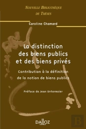 La Distinction Des Biens Publics Et Des Biens Privés - Volume 33 Contribution À La Définition De La Notion De Biens Publics