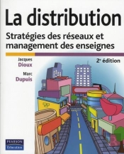 La Distribution ; Stratégie Des Réseaux Et Management Des Enseignes (2e Édition)