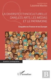 La Diversité Ethnoculturelle Dans Les Arts, Les Médias Et Le Patrimoine : Enquête En France Et En Europe