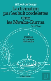 La Divination Par Les Huit Cordelettes Chez Les Mawaba-Gurma Tome 2 ; Initiation Et Pratique Divinatoire